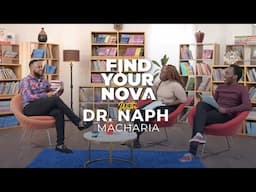 Find your Nova - With Dr. Naph Macharia