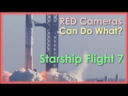 I Filmed Starship Flight7 Wth $50K of RED Cameras - This is the Supercut of All Shots