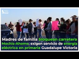 Madres de familia bloquean la carretera Mochis-Ahome, exigen luz en una escuela de la comunidad