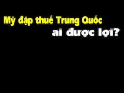 Ông Trump đánh thuế khủng, ai là người được lợi nhất?