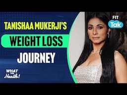 Tanishaa Mukerji’s Weight Loss Journey: 5 Must-Know Tips for Women | What the Health