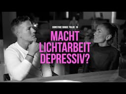 Macht Lichtarbeit depressiv? Sonstige Dinge Folge 15