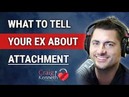 How To Tell Your Ex About Attachment Styles!