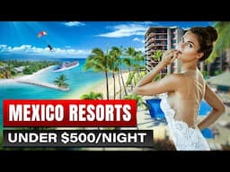 Mexico's 5 Best All Inclusive Resorts for Under $500!