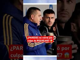 ¿PAREDES no volvió por culpa de RIQUELME? ¿O suya? 😧| Noticias de #BocaJuniors #Futbol #Argentina