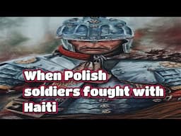 When Polish soldiers turned against the French & fought with Haiti