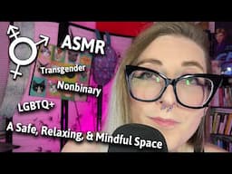 ASMR – Transgender, Nonbinary, LGBTQ+ Safe Space – Relax With Me, Calming Energy, Mindfulness