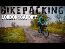 BIKEPACKING - LONDON TO CARDIFF - A CAPITAL DIVIDE