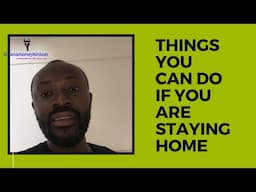 THINGS YOU CAN DO IF YOU ARE STAYING HOME