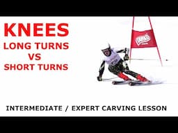 Carving and KNEES - Long vs Short turns