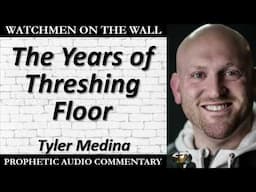 “The Years of Threshing Floor” – Powerful Prophetic Encouragement from Tyler Medina