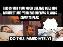 THIS IS WHY YOUR GOOD DREAMS DOESN'T MANIFEST AND YOUR BAD DREAMS ALWAYS COME TO PASS!