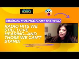 Musical Musings From the Wild: Radio Hits We Still Love Hearing...and Those We Can't Stand!