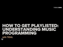 How To Get Playlisted: Understanding Music Programming || TIDAL RISING Workshops For Music Creators