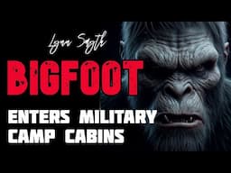 BIGFOOT ENTERS MILITARY CAMP CABINS