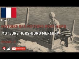 FRENCH - HISTOIRE DES MOTEURS HORS BORD - MOTEURS HORS BORD MERCURY - ÉPISODE - 9