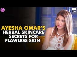 Ayesha Omar’s Herbal Skincare Secrets For Flawless Skin | Momina's Mixed Plate