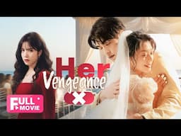 【FULL MOVIE】】Her Vengeance | Betrayed Women Unite to Avenge the Cheating jerk | 女人的反攻