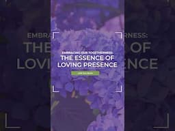 The Essence of Loving Presence | Tara Brach on Embracing Our Togetherness