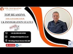 TOP REASONS YOU CAN LOSE YOUR UK IMMIGRATION STATUS | GSN IMMIGRATION