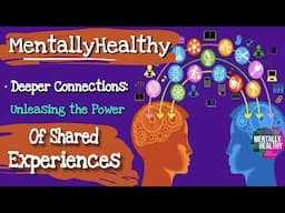 #mentallyhealthy • Creating Shared Experiences: A Gateway to Deeper Connection • Mental Health •