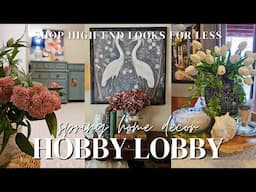 2025 SPRING HOME DÉCOR AT HOBBY LOBBY | Shop + Haul + Design Tips | High End Looks for LESS