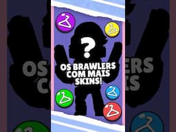 😱 ESSES SÃO OS BRAWLERS COM MAIS SKIN DO JOGO! #brawlstars