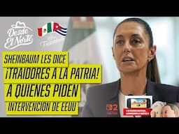 #ClaudiaSheinbaum les dice #TraidoresALaPatria a quienes piden intervención de #EEUU