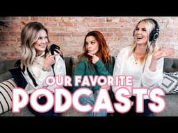 Our FAVORITE Podcasts!