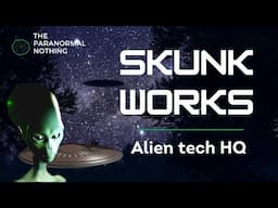 Skunk Works | Alien tech HQ