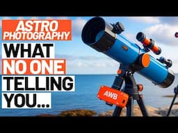 Astrophotography - What NO ONE is telling you!