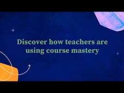 Discover how teachers are using course mastery