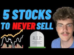 Top 5 Stocks To Own For LIFE!