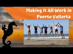 Making It All Work in Puerto Vallarta Mexico