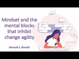 Mindset and the Mental Blocks that Inhibit Change Agility