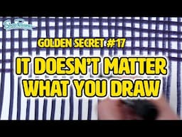 Why It Doesn’t Matter What You Draw! - The Golden Secrets of Drawing 17