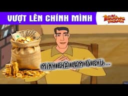 VƯỢT LÊN CHÍNH MÌNH - PHIM HOẠT HÌNH - TRUYỆN CỔ TÍCH - QUÀ TẶNG CUỘC SỐNG