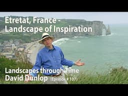 Inspiring Landscape of  Etretat, France,  #107- Landscapes Through Time with David Dunlop - Season 1