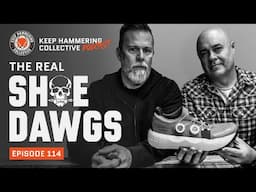 The Real Shoe Dawgs | Keep Hammering Collective | Episode 114