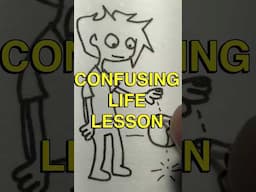 CONFUSING LIFE LESSON