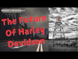 The Future of Harley Davidson / Whiskey Wednesday ep. 5, Blackberry Crown