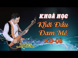 Khóa học: KHỞI ĐẦU ĐAM MÊ | Thầy Văn Anh | Tập KD-08