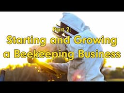 MAKING MONEY BEEKEEPING - Part 2: Starting and Growing a Beekeeping Business