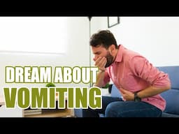 Why Do You have Dreams about Vomiting? - Sign Meaning