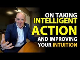 On Taking Intelligent Action... and Improving your Intuition