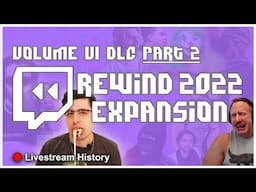 [DLC] Volume VI Expansion PART 2 | 2022 Twitch Rewind | Livestream History