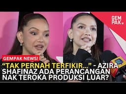 “TAK PERNAH TERFIKIR…” - Azira Shafinaz Ada Perancangan Nak Teroka Produksi Luar? | Gempak News