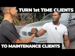 Converting FIRST Time Customers into LOYAL Maintenance Clients - Auto Detailing