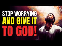 Stop Worrying and Give It to God!