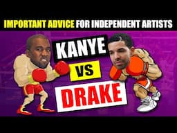 Actually important advice for independent artists (Kanye vs. Drake - Who wins?)